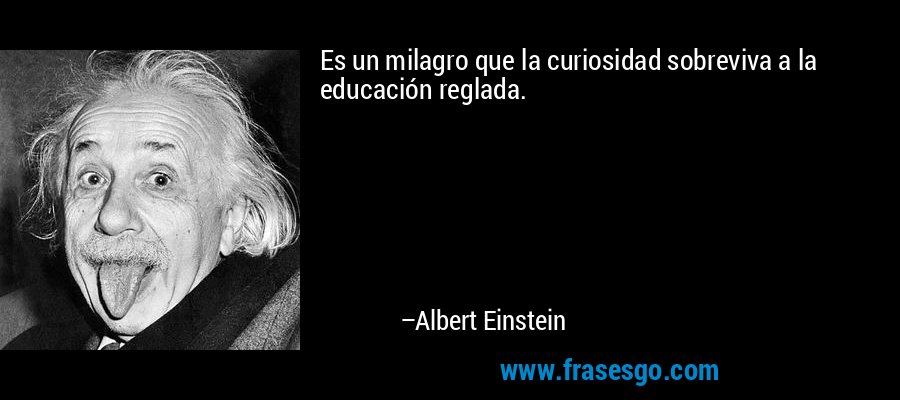 frase-es_un_milagro_que_la_curiosidad_sobreviva_a_la_educacion_reg-albert_einstein.jpg